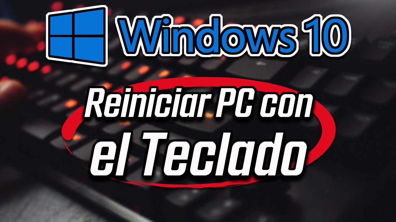 Cómo reiniciar la computadora con el teclado en Windows 10