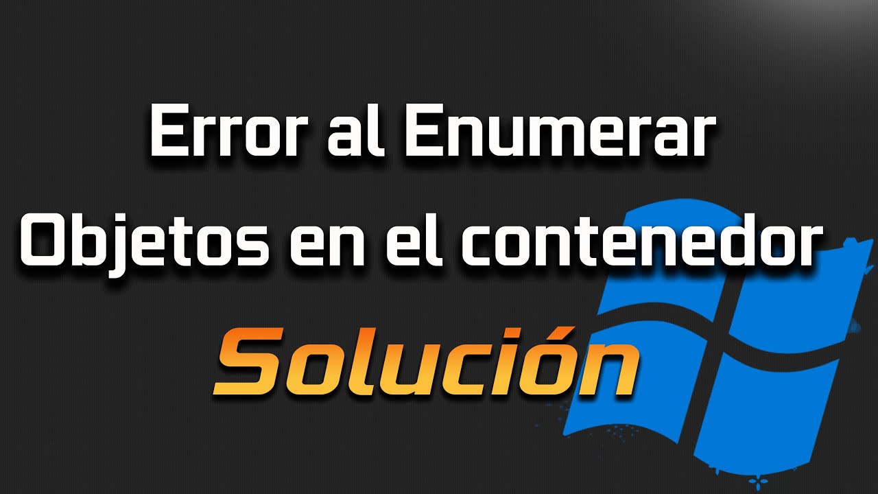 Solución: Error al enumerar objetos en el contenedor. Acceso denegado. Solución: Error al enumerar objetos en el contenedor. Acceso denegado.