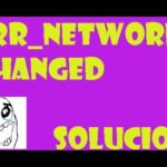 Solución: Error de conexión, se detectó un cambio en la red (ERR_NETWORK_CHANGED)