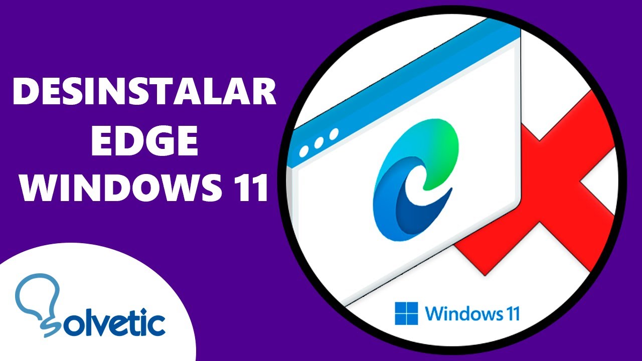 Windows 11: Cómo desinstalar y eliminar por completo Microsoft Edge Windows 11: Cómo desinstalar y eliminar por completo Microsoft Edge
